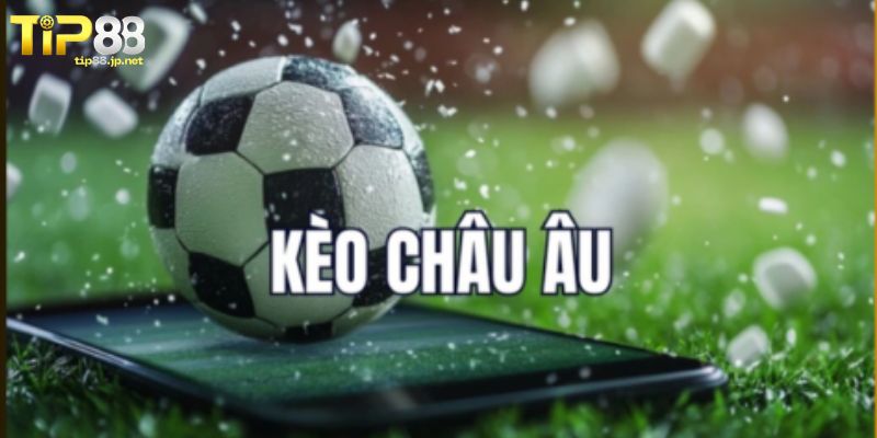 Đôi nét về kèo châu Âu TIP88