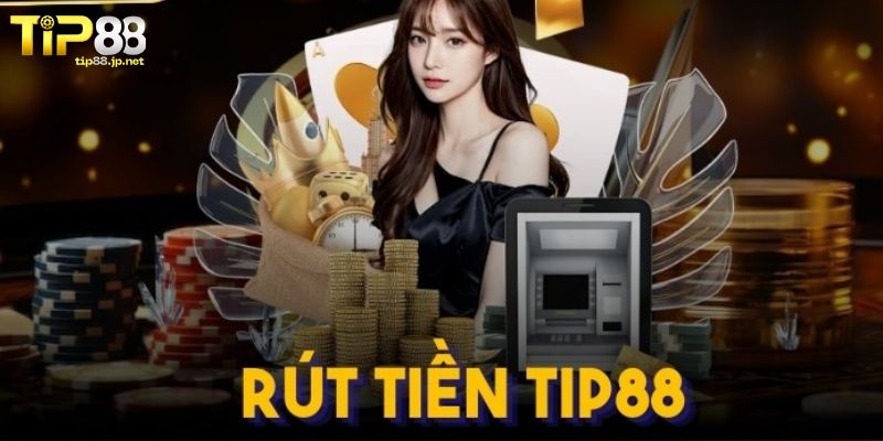 Giải đáp thắc mắc khi rút tiền TIP88