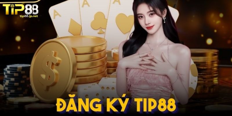 Hướng dẫn đăng ký TIP88 nhanh chóng