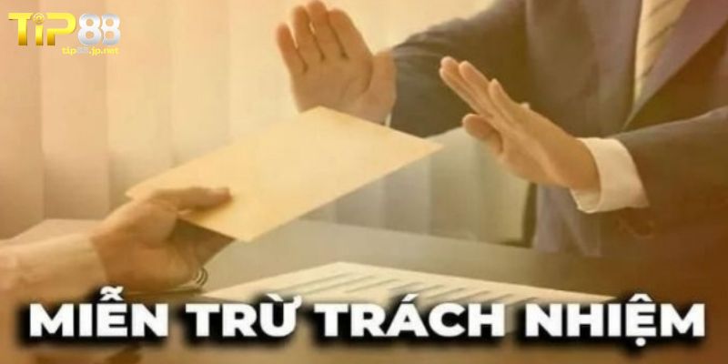 Tìm hiểu về miễn trừ trách nhiệm TIP88